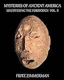Mysteries of Ancient America: Uncovering the Forbidden: Volume II