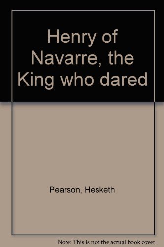 Henry of Navarre, the King who dared B0006AYW5I Book Cover
