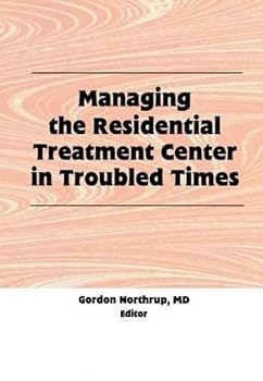 Hardcover Managing the Residential Treatment Center in Troubled Times Book