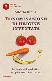 Denominazione di origine inventata: Le bugie del marketing sui prodotti tipici italiani di [Alberto Grandi]