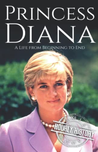 Princess Diana: A Life from Beginning to End (Biographies of British Royalty)