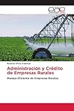 Administración y Crédito de Empresas Rurales: Manejo Eficiente de Empresas Rurales