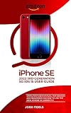 iPhone SE 2022 3RD GENERATION 5G iOS 15 USER GUIDE: Simplified User Manual For Seniors and Beginners on How to Use the New iPhone SE Correctly (English Edition)