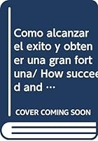 Como alcanzar el exito y obtener una gran fortuna/ How succeed and get a great fortune 968151209X Book Cover
