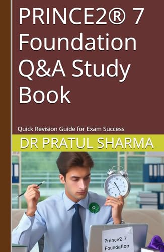 PRINCE2® 7 Foundation Q&A Study Book: Quick Revision Guide for Exam Success (Exam Study Guides)