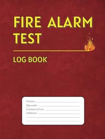 Fire Alarm Test Log Book: For Inspection and Testing, plus Staff Fire ...