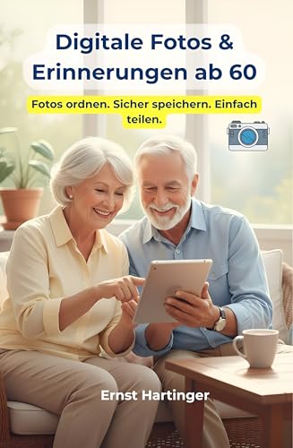 Digitale Fotos & Erinnerungen ab 60 – Wie man Fotos, Videos und Cloud nutzt: Der einfache Ratgeber für Senioren – So speichern, ordnen und teilen Sie Ihre ... verständliche Ratgeberreihe für Senioren)