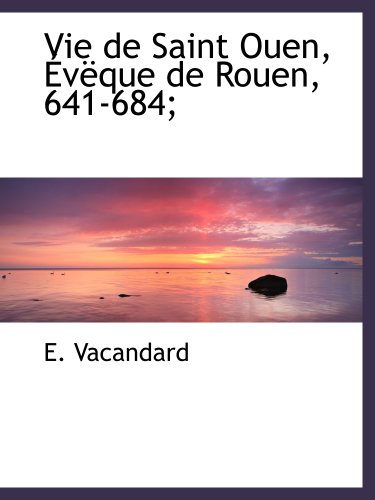 Vie de Saint Ouen, Évëque de Rouen, 641-684;