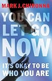 You Can Let Go Now: It's Okay to Be Who You Are
