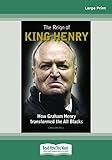 The Reign Of King Henry: How Graham Henry Transformed the All Blacks