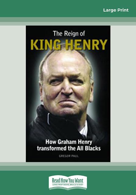 The Reign Of King Henry: How Graham Henry Transformed the All Blacks