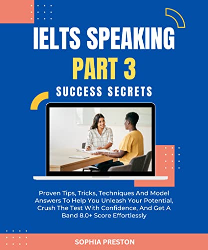 IELTS Speaking Part 3 Success Secrets: Proven Tips, Tricks, Techniques And Model Answers To Help You Unleash Your Potential, Crush The Test With Confidence, ... Success Secrets Book 4) (English Edition)