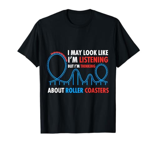 I May Look Like I'm Listening Roller Coaster Lover T-Shirt