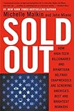Sold Out: How High-Tech Billionaires & Bipartisan Beltway Crapweasels Are Screwing America's Best & Brightest Workers