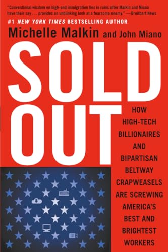 Sold Out: How High-Tech Billionaires & Bipartisan Beltway Crapweasels Are Screwing America's Best & Brightest Workers