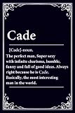 Cade Definition: Cade Notebook / Journal, Cute Personalized Notebook for Men Named Cade | 100 6x9 blank Daily Diary for School, Travel, Business, Work, Home Writing For boy and men.