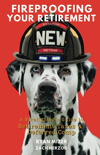 Fireproofing Your Retirement: A Firefighter's Guide to Retirement Taxes & Deferred Comp
