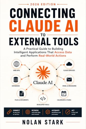 Connecting Claude AI to External Tools: A Practical Guide to Building Intelligent Applications That Access Data and Perform Real-World Actions
