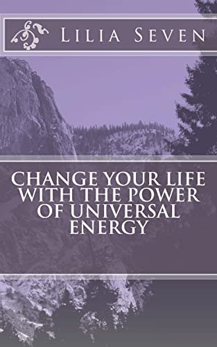 Change Your Life with the Power of Universal Energy (Mind body and spirit)