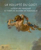 La volupté du goût: la peinture française au temps de madame de Pompadour. 2757201697 Book Cover
