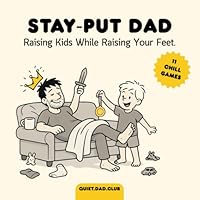 Stay Put Dad: Dry Humor Funny Parenting Comics for Exhausted Fathers: A Dry Humor Survival Guide • Perfect Gift for New Dads and Father’s Day (QuietDadClub Presents) B0F637X8BC Book Cover
