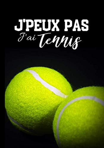 J'peux pas j'ai tennis: Carnet de notes pour passionné de tennis - amateur ou professionnel, journal ligné original et drôle- balle de tennis| 100 pages au format 7*10 pouces (French Edition)
