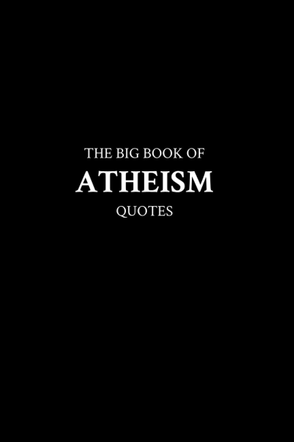 The Big Book of Atheism Quotes