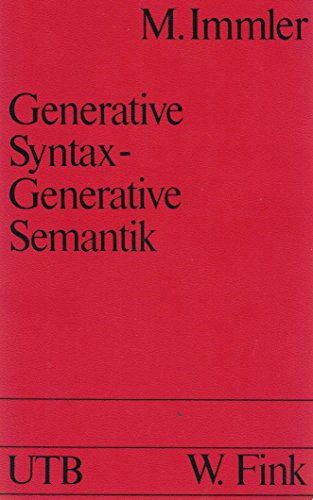 Generative Syntax - Generative Semantik: Darstellung und Kritik (UTB S (Small-Format): Uni-Taschenbücher)
