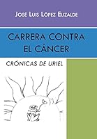 Carrera Contra El C�ncer: Cr�nicas de Uriel 1463395361 Book Cover