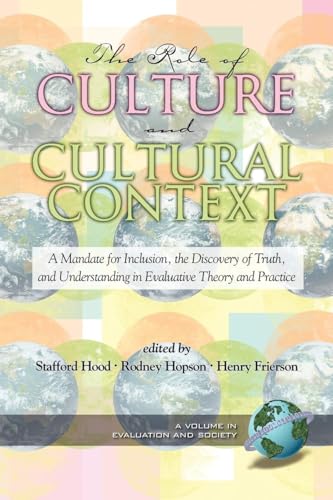 The Role of Culture and Cultural Context in Evaluation: A Mandate for Inclusion, the Discovery of Truth and Understanding (Evaluation and Society)