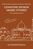 levantine spoken arabic stories for language learners: master arabic vocabulary and phrases naturally