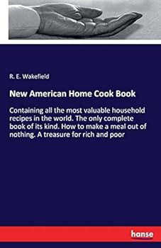 Paperback New American Home Cook Book: Containing all the most valuable household recipes in the world. The only complete book of its kind. How to make a meal o Book