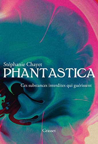 Phantastica: Ces substances interdites qui guérissent Phantastica: Ces substances interdites qui guérissent