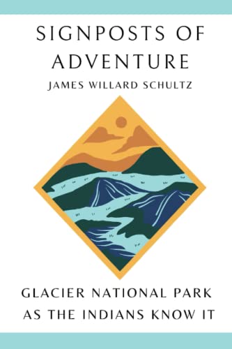 Signposts Of Adventure: Glacier National Park As The Indians Know It #TOP21