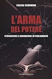L'arma Del Potere. Perversioni E Corruzione Al Parlamento - 2