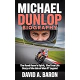 MICHAEL DUNLOP BIOGRAPHY : The Road Racer’s Spirit, The True Life Story of the Isle of Man TT Legend (English Edition)