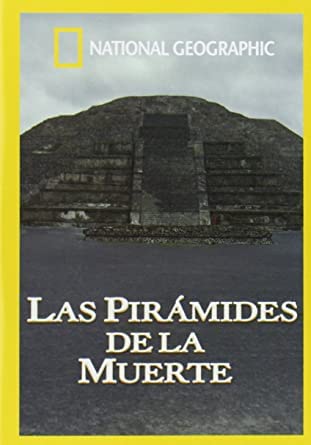 National Geographic: Las Pirámides de la Muerte, revive la pasión por la historia perdida