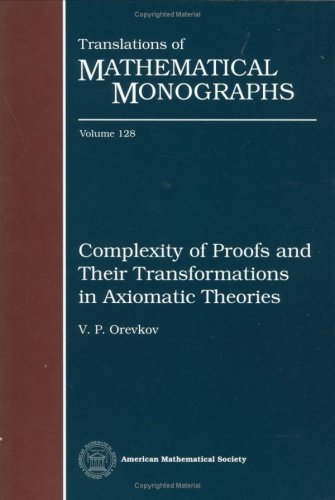 Complexity of Proofs and Their Transformations in Axiomatic Theories (Translations of Mathematical Monographs)