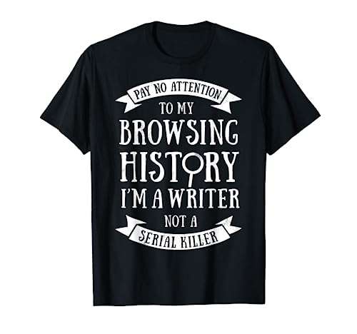 Pay No Attention To My Browsing History I'm A Writer Author T-Shirt