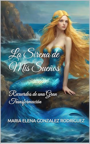 La Sirena De Mis Sueños: Recuerdos De Una Gran Transformación