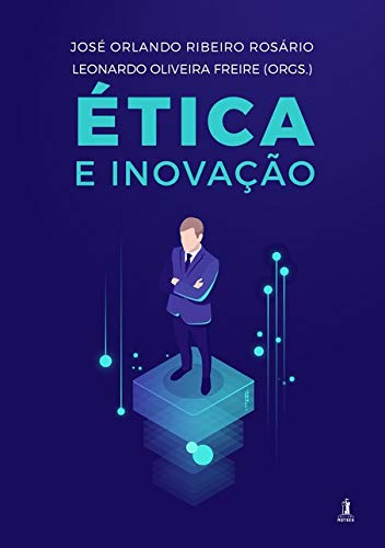 Ética E Inovação - José Orlando Ribeiro Rosário. Leonardo Oliveira Freire