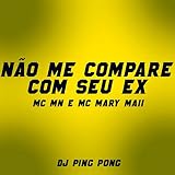  Não Me Compare Com Seu Ex [Explicit]