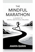 The Mindful Marathon: A Journey to Mental and Physical Wellness 7417027431 Book Cover