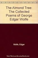 The Almond Tree: The Collected Poems of George Edgar Wolfe 0939391139 Book Cover