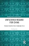Unfiltered Regard for China (Routledge Studies in Modern History)
