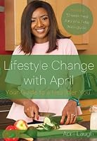Lifestyle Change With April: Your Guide to a Healthier You 1788034643 Book Cover