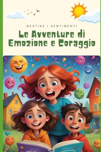 Le Avventure di Emozioni e Coraggio: Un viaggio tra le emozioni che aiuterà i bambini a crescere, guidati dai loro nuovi amici della foresta. Ogni ... ad amare e comprendere ciò che sentiamo.