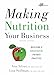 Making Nutrition Your Business: Building a Successful Private Practice