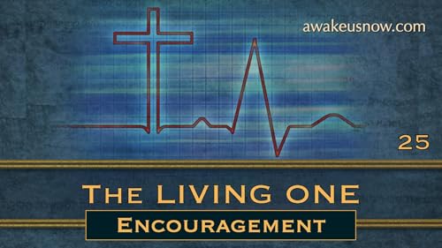 The Living One - Week 25: Encouragement