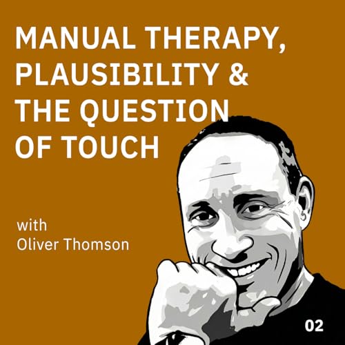 What&rsquo;s Wrong with Osteopathy? Manual Therapy, Plausibility and the Question of Touch